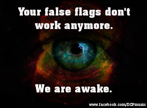 Your false flags don't work anymore ~ We are awake