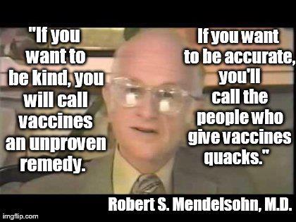 If you want to be accurate, you'll call doctors who give vaccines quacks.