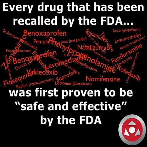 Every Drug That Has Been Recalled By the FDA... Was First Proven to Be "Safe and Effective" By the FDA