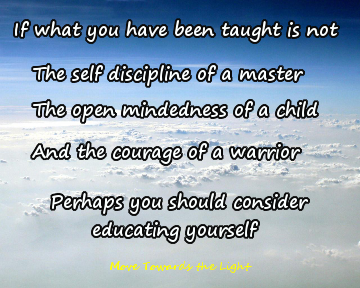 Educate yourself - self-discipline of a master, open-mindedness of a child, and courage of a warrior