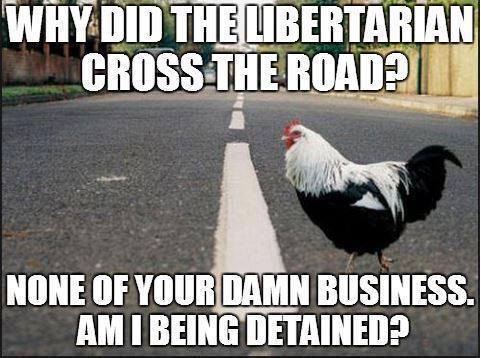 Why Did the Libertarian Cross the Road -- None of Your Business