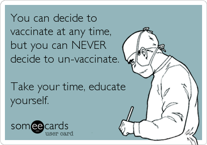 You Can Decide to Vaccinate at Any Time - But You Can NEVER Unvaccinate